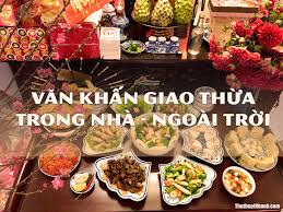 Cúng giao thừa (lễ trừ tịch) là nghi lễ quan trọng, được cử hành trang nghiêm tại các gia đình trong thời khắc chuyển giao của năm cũ và năm . VÄƒn Kháº¥n Giao Thá»«a Ngay Táº¿t Ä'áº§y Ä'á»§ Trong Nha Ngoai Trá»i