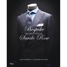 том форд Savile Row The Master Tailors Of British Bespoke Bespoke The Men S Style Of Savile Row James Sherwood Tom Ford 9780847834983 Amazon Com Books Savile Row Mens Fashion Father Of The Bride Outfit
