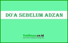 Doa Sebelum Adzan Yang Harus Diketahui Oleh Muadzin