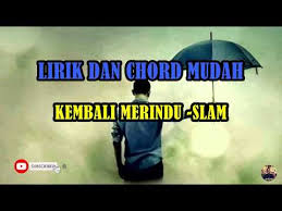 Kembali Merindu Slam Lirik Chord Youtube