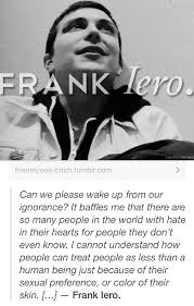 Frank Iero Quote Well Said Frankie And What A Nice Guy My Chemical Romance Frank Iero Frank Lero