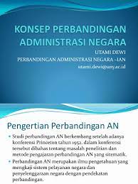 Public administration) atau administrasi negara adalah suatu bahasan ilmu sosial yang mempelajari tiga elemen penting kehidupan bernegara yang meliputi lembaga legislatif, yudikatif. Konsep Perbandingan Administrasi Negara Revisi