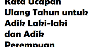 Ulang tahun merupakan momen istimewa untuk merayakan kedatangan manusia di muka bumi, termasuk kekasihmu tercinta. Kata Ucapan Ulang Tahun Untuk Adik Laki Laki Dan Adik Perempuan Kata Ucapan