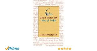 Chart Watch Uk Hits Of 1988 Amazon Co Uk James Masterton