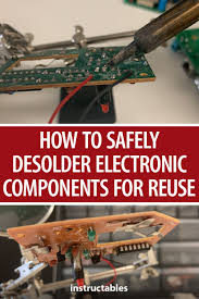 How To Safely Desolder Electronic Components For Reuse Electronics Projects Electronics Components Electronics Projects Diy