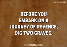 Discover and share dig two graves revenge quotes. 75 Confucius Quotes That Will Motivate You 2021 Elitecolumn