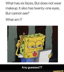 What Has Six Faces But Does Not Wear Makeup It Also Has Twenty One Eyes But Cannot See What Am I Any Guesses Any Guesses Ifunny In 2020 Funny