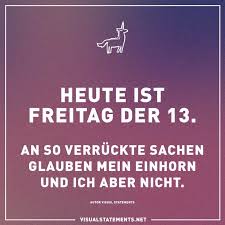 Heute Ist Freitag Der 13 An So Verruckte Sachen Glauben Mein Einhorn Und Ich Aber Nicht Visual Statements Statements Und Weisheiten