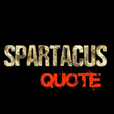 We go to wa sura: Spartacus Quote Spartacusquote Twitter