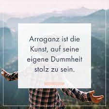 Arroganz Ist Die Kunst Auf Seine Eigene Dummheit Stolz Zu Sein Whatsapp Status Spruche