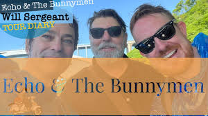 Echo & The Bunnymen ‘Will Sergeant’ Tour Diary Episode 2