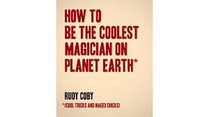 How to Become a World Famous Magician Cool Tricks And Naked Chicks by Rudy  Coby - Magic Videos and Ebooks Instantly Download