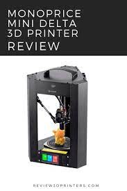 Monoprice Mini Delta 3d Printer Review 3d Printer Reviews Monoprice 3d Printer Machine