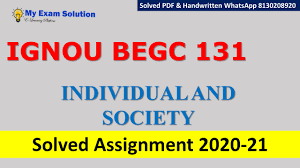 These questions require you to first analyse the topic in terms of arguments and explanations and then write the. Begc 131 Individual And Society Solved Assignment 2020 21 My Exam Solution