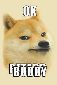 Share the best gifs now >>>. Ok Buddy Doge Notebbok Doge Meme Notebook Shiba Inu Dog Notebook 6x9 Inches 120 Pages Cream Journals Academy Of Excellence 9781671078048 Amazon Com Books