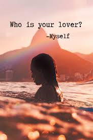Who Is Your Lover Myself Positivity Sparkles Self Love Quotes Self Love Love Quotes