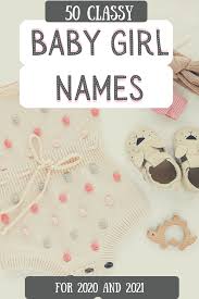 Classy Baby Girl Names For 2020 2021 Top 50 Classy Baby Girl Names Baby Girl Names Girl Names