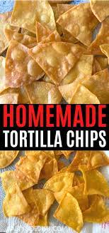 Homemade Tortilla Chips Homemade Tortilla Chips Homemade Tortillas Marshmellow Recipes