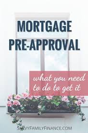 Mortgage Pre Approval What You Need To Do Preapproved Mortgage Mortgage Mortgage Tips