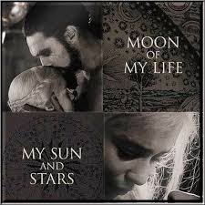 Moon Of My Life My Sun And Stars Sun And Stars Game Of Thrones Quotes Game Of Thrones