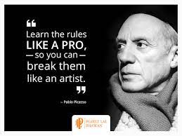In The Words Of Famous Artist Pablo Picasso Learn The Rules Like A Pro So You Can Break Them Like An Artist Badass Quotes True Quotes Words