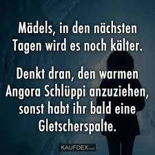 Dann musst du genau wissen, wann es wie dunkel wird! Madels In Den Nachsten Tagen Wird Es Noch Kalter Kaufdex Echt Witzig Coole Spruche Witzige Spruche