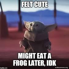 50 Baby Yoda Memes That Will Make Your Day Exponentially Better Yoda Meme Yoda Funny Cute Love Stories
