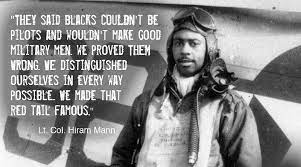 Army air forces who trained at tuskegee army air field in alabama during world war ii. Lt Col Hiram Mann Quote Tuskegee Airmen Tuskegee Tuskegee Airman