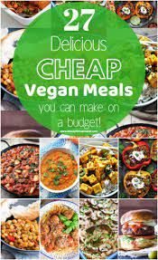 27 Cheap Vegan Meals You Can Make On A Budget Cheap Vegan Meals Cheap Vegan Vegan Dinner Recipes