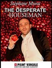 Последние твиты от desperate houseman (@desphouseman). Critique Et Avis Stephane Murat Dans The Desperate Houseman Le Point Virgule Billetreduc Com