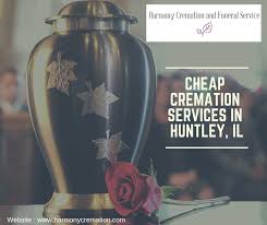 Harmony Cremation Provides Cheap Cremation Services In Huntley Il That Will Save Your Pocket We Provide Variety O Cremation Services Funeral Services Funeral