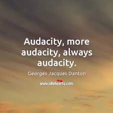 Audacity More Audacity Always Audacity Idlehearts