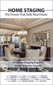 Staging a home makes it easier for buyers to recognize when a house meets their expectations, while a lack of staging could mean that a buyer is unable to visualize the space—and what it can become—in relation to their vision. Amazon Com Home Staging The Power That Sells Real Estate 15 Home Staging Experts Share Industry Secrets Ebook Clark Carol Orr Melanie Lomas Cindy Molendi Tracy Bartlett Helen Mcgrath Bobbie Freeman Becky
