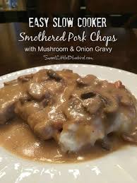 Easy slow cooker pork chops make a delicious meal with the simple onion gravy or sauce. Easy Slow Cooker Smothered Pork Chops With Mushroom And Onion Gravy Sweet Little Bluebird