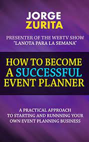 Amazon.com: How To Become A Successful Event Planner Ebook : Zurita, Jorge:  Kindle Store