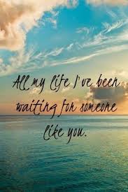 You Are The One You Ve Been Waiting For Quote Search Google Waiting For You Quotes Waiting Quotes Like You Quotes