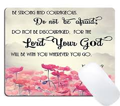 As a lotus flower is born in water, grows in water and rises out of water to stand above it unsoiled, so i, born in the world, raised in the world having overcome the. Wknoon Gaming Mouse Pad Custom Christian Bible Verses Scripture Quotes Joshua 1 9 Pink Flowers Art Be Strong And Courageous God Be With You Buy Online In Cape Verde At Capeverde Desertcart Com Productid