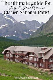 The Ultimate Guide To Help You Select Your Glacier National Park Lodge Hotel Glacier National Park Lodging National Park Lodges Glacier National Park Hotels