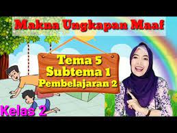 Gavin meraih poselnya yang sedang di charger di atas meja. Makna Ungkapan Permintaan Maaf Tema 5 Subtema 1 Pembelajaran 2 Kelas 2 Youtube