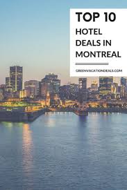 Top 10 Montreal Quebec Hotel Deals Green Vacation Deals Best Hotels In Montreal Canada Travel Montreal Vacation