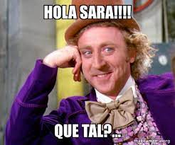 Hola Sara Que Tal Willy Wonka Sarcasm Meme Make A Meme