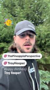 Happy Birthday @Troy Hooper! @The Pineapple Perspective