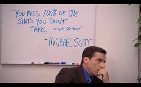 Favorite Quotes I Want People To Be Afraid Of How Much They Love Me Michael Scott Quote1 You Miss 100 Of The Shots You Don T Take Wayne Gretzky Michael Scott Quote2 Well Just Tell Him To Call Me As Asap As Possible Michael Scott Mo Money Mo