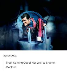 Truth Coming Out Of Her Well To Shame Mankind Story Pin By Dreco On Lazytown Lazy Town Memes Lazy Town Period Humor