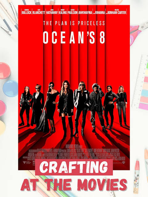 Crafting at the Movies: Ocean's Eight (2018) - GoggleWorks