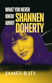 What you never knew about Shannen Doherty 電子書，作者James B. Hy