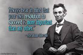 Always Bear In Mind That Your Own Resolution To Succeed Is More Important Than Any Other Lincoln Quotes Abraham Lincoln Quotes Inspirational Quotes English