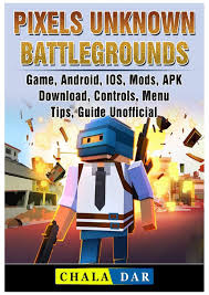 For those who think i'm kidding. Pixels Unknown Battlegrounds Game Android Ios Mods Apk Download Controls Menu Tips Guide Unofficial Dar Chala 9781387887071 Amazon Com Books