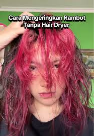 Cara Keringkan Rambut Dengan Cepat Tanpa Hair Dryer