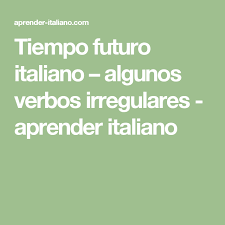 Tiempo Futuro Italiano Algunos Verbos Irregulares Aprender Italiano Verbos Irregulares Verbos Aprender Italiano